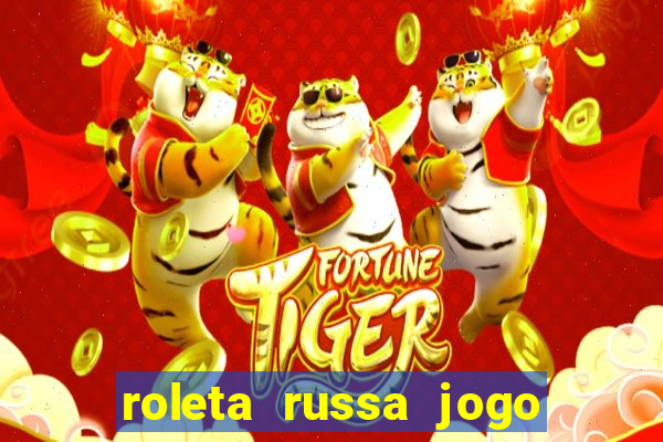 roleta russa jogo como funciona